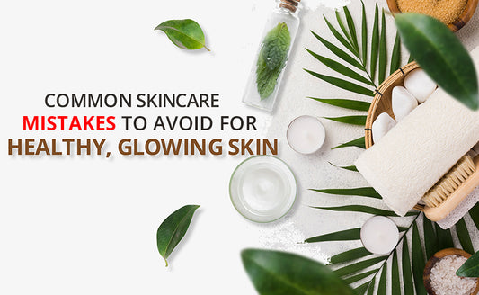 Common Skincare Mistakes To Avoid For A Healthy, Glowing Skin