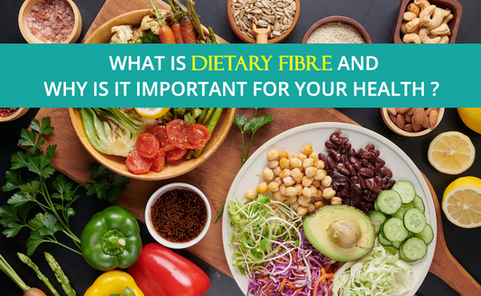 WHAT IS DIETARY FIBRE AND WHY IS IT IMPORTANT FOR OUR HEALTH?