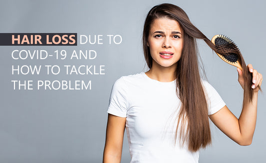 Hair Loss Due To Covid-19 & How To Tackle The Problem