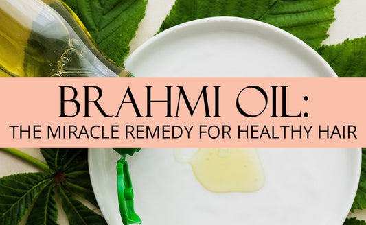 Brahmi Oil: The Miracle Remedy For Healthy Hair