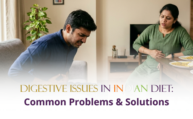 Digestive Issues in Indian Diet: Common Problems & Solutions
