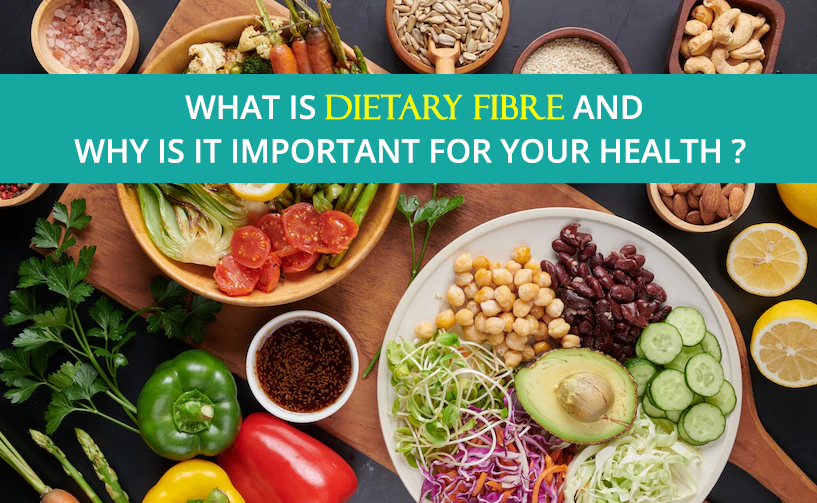WHAT IS DIETARY FIBRE AND WHY IS IT IMPORTANT FOR OUR HEALTH?
