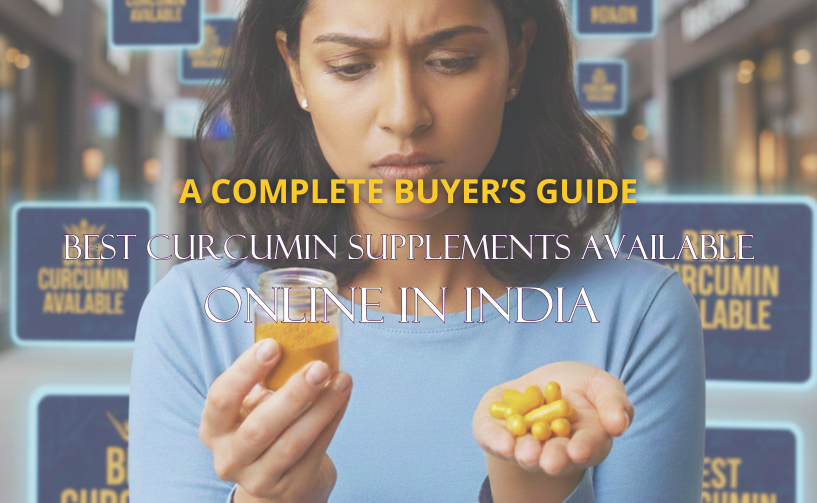 Best Curcumin Supplements Available Online In India: A Complete Buyer’s Guide