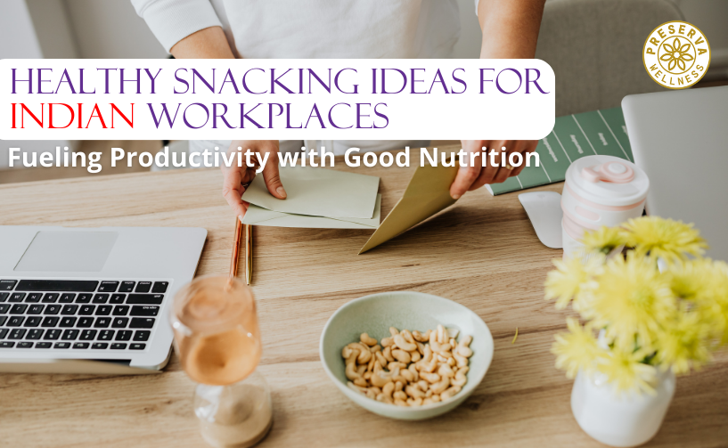 Healthy Snacking Ideas For Indian Workplaces: Fueling Productivity Wit ...