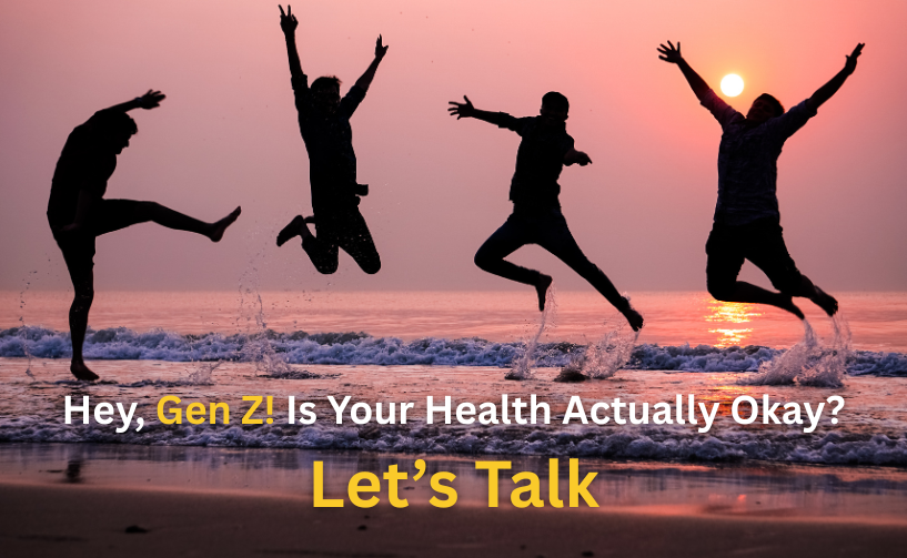 Hey, Gen Z! Is Your Health Actually Okay? Let’s Talk