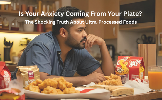 Is Your Anxiety Coming From Your Plate? The Shocking Truth About Ultra-Processed Foods