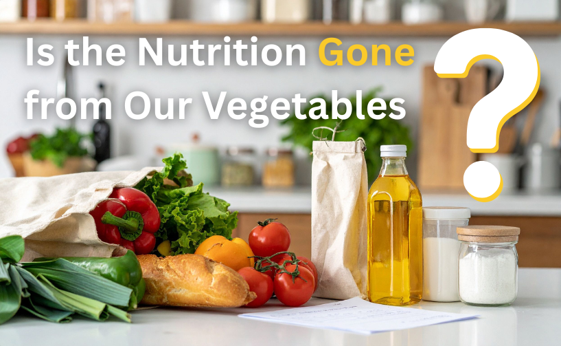 Is the Nutrition Gone from Our Vegetables?