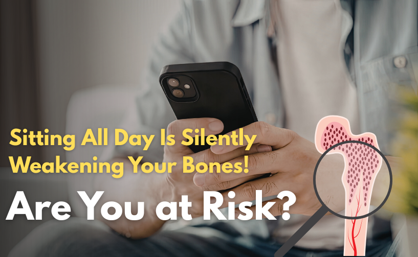 Sitting All Day Is Silently Weakening Your Bones. Are You at Risk?