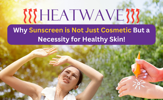 Heatwave: Why Sunscreen is Not Just Cosmetic But a Necessity for Healthy Skin!