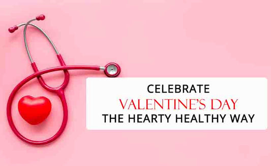 Celebrate Valentine’s Day The Hearty Healthy Way