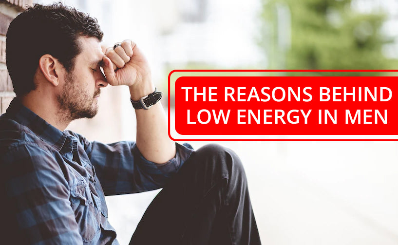 The Reasons Behind Low Energy In Men