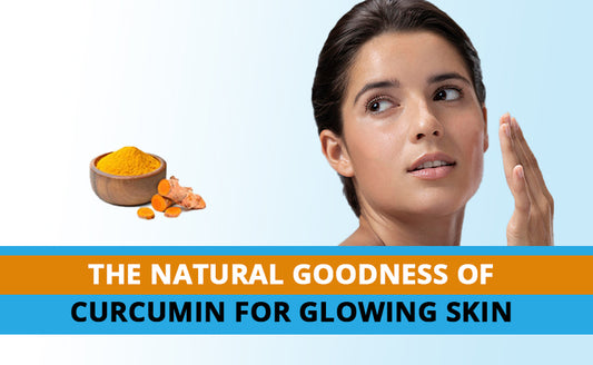 The Natural Goodness Of Curcumin For Glowing Skin