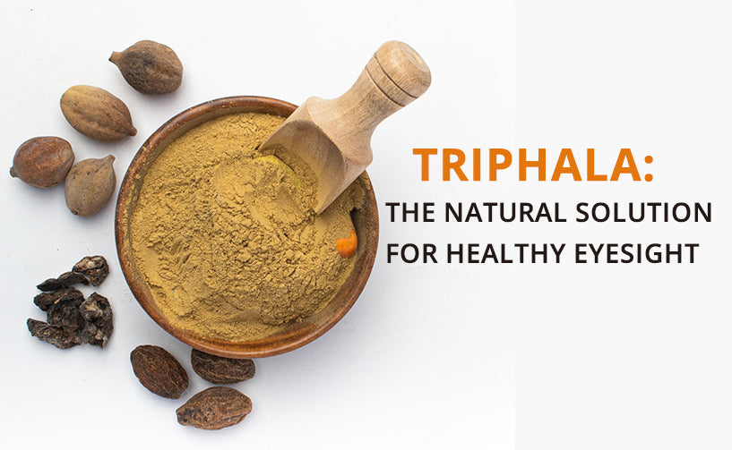 Triphala: The Natural Solution For Healthy Eyesight