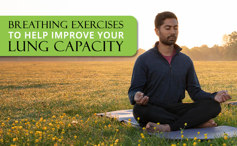 BREATHING EXERCISES TO HELP IMPROVE YOUR LUNG CAPACITY