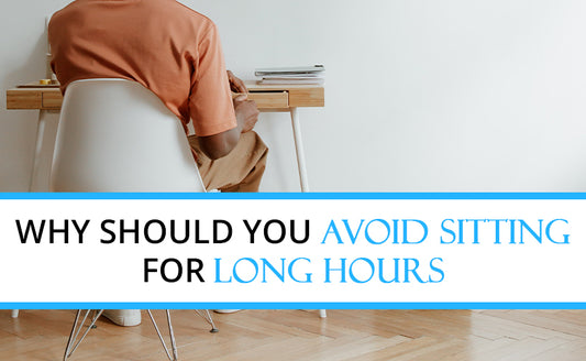 Why You Should Avoid Sitting For Long Hours