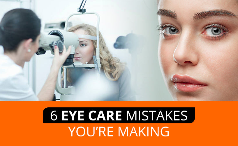 6 Eye Care Mistakes You're Making