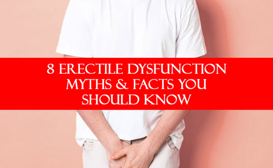 8 Erectile Dysfunction Myths & Facts You Should Know